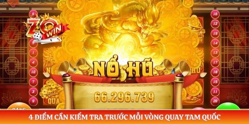 4 điểm cần kiểm tra trước mỗi vòng quay Tam Quốc