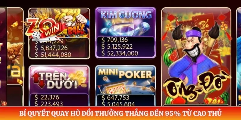 Nổ Hũ ZOWIN 5 Bí quyết quay hũ đổi thưởng thắng đến 95% từ cao thủ