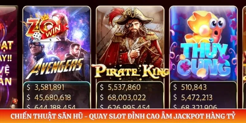 Chiến Thuật Săn Hũ - Quay Slot Đỉnh Cao Ẵm Jackpot Hàng Tỷ