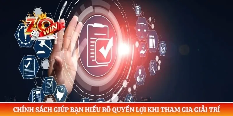 Chính sách giúp bạn hiểu rõ quyền lợi khi tham gia giải trí