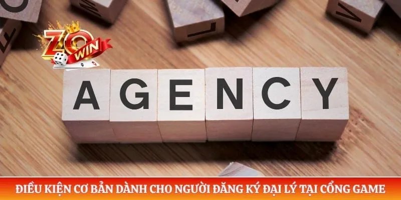 Điều kiện cơ bản dành cho người đăng ký đại lý tại cổng game