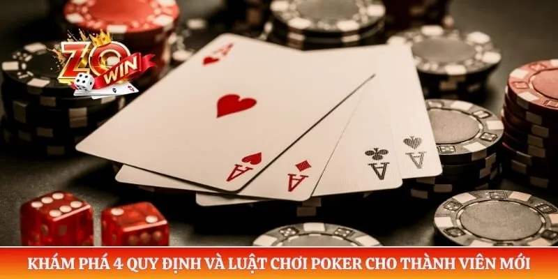 Khám phá 4 quy định và luật chơi poker cho thành viên mới
