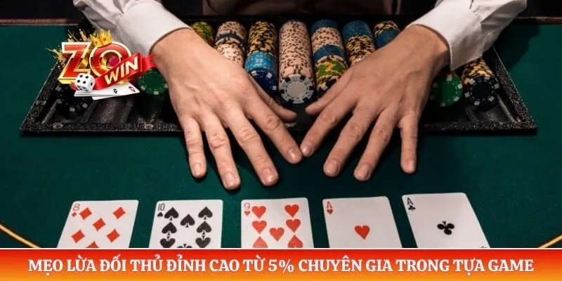 Mẹo lừa đối thủ đỉnh cao từ 5% chuyên gia trong tựa game poker
